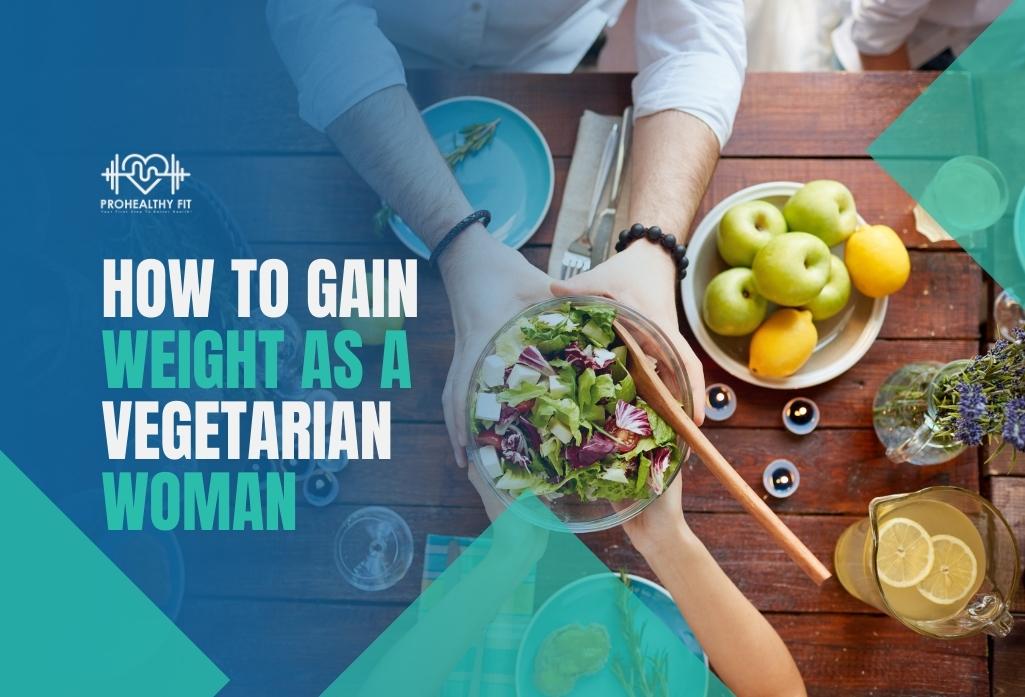 How To Gain Weight As A Vegetarian Woman