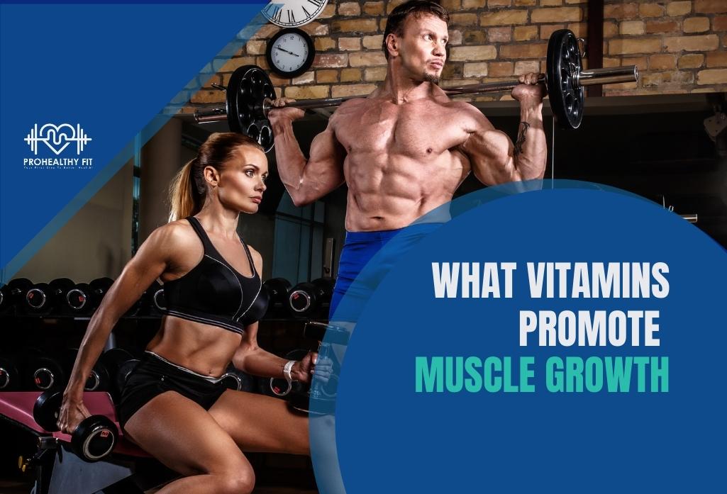 What Vitamins Promote Muscle Growth