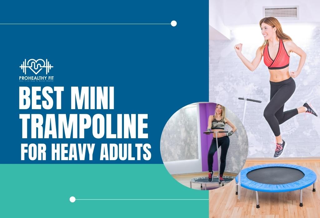 Best Mini Trampoline For Heavy Adults